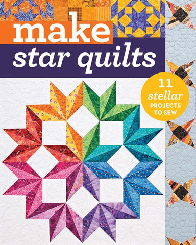 Make Star Quilts - 11 Stellar Projects to Sew